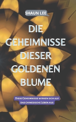 Book cover for Die Geheimnisse Dieser Goldenen Blume