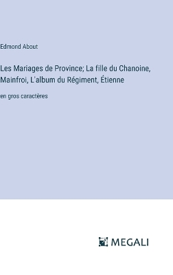 Book cover for Les Mariages de Province; La fille du Chanoine, Mainfroi, L'album du Régiment, Étienne