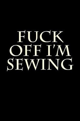 Book cover for Fuck Off I'm Sewing