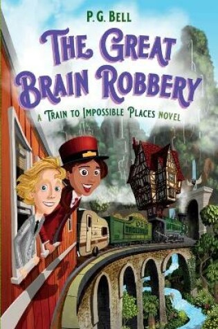 Cover of The Great Brain Robbery: A Train to Impossible Places Novel