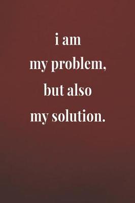 Book cover for I Am My Problem But Also My Solution