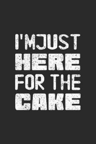 Cover of I'm Just Here For The Cake