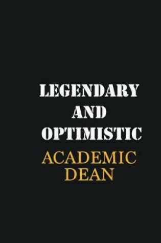 Cover of Legendary and Optimistic Academic Dean