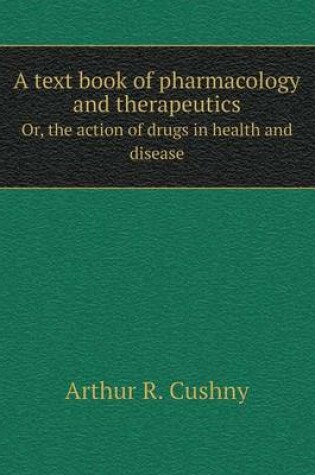 Cover of A text book of pharmacology and therapeutics Or, the action of drugs in health and disease