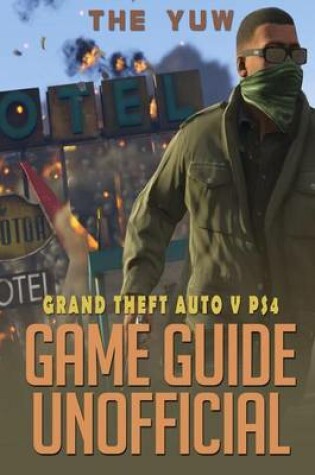 Cover of Grand Theft Auto V Ps4 Game Guide Unofficial