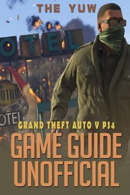 Book cover for Grand Theft Auto V Ps4 Game Guide Unofficial