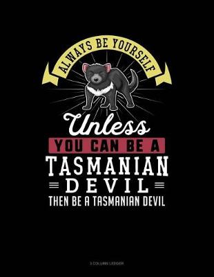 Cover of Always Be Yourself Unless You Can Be a Tasmanian Devil Then Be a Tasmanian Devil