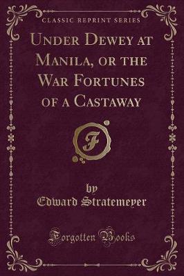 Book cover for Under Dewey at Manila, or the War Fortunes of a Castaway (Classic Reprint)