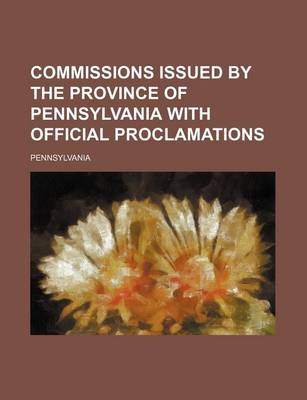 Book cover for Commissions Issued by the Province of Pennsylvania with Official Proclamations