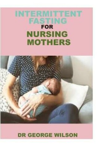 Cover of Intermittent Fasting for Nursing Mothers