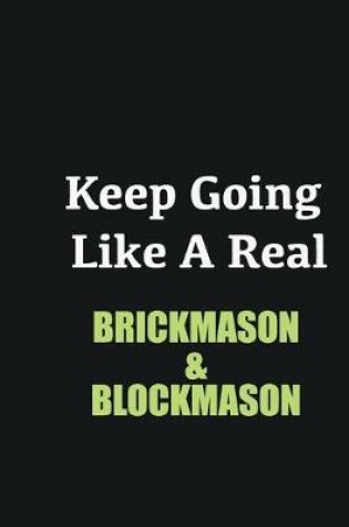 Cover of Keep Going Like a Real Brickmason & Blockmason