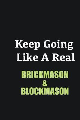 Book cover for Keep Going Like a Real Brickmason & Blockmason