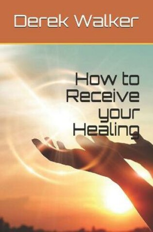 Cover of How to Receive your Healing