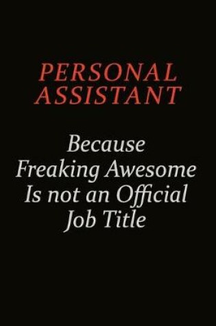 Cover of Personal Assistant Because Freaking Awesome Is Not An Official Job Title