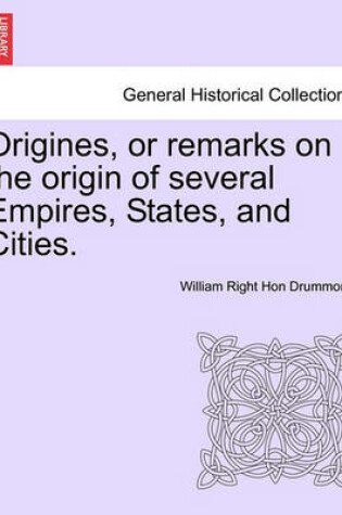 Cover of Origines, or Remarks on the Origin of Several Empires, States, and Cities.