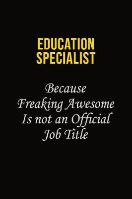 Book cover for Education Specialist Because Freaking Awesome Is Not An Official Job Title