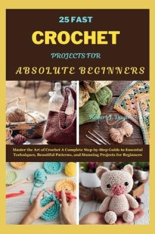 Cover of 25 Fast Crochet Projects for Absolute Beginners