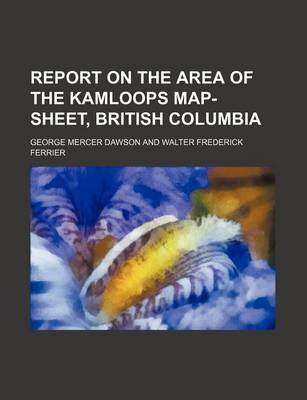 Book cover for Report on the Area of the Kamloops Map-Sheet, British Columbia