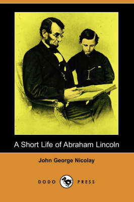 Book cover for A Short Life of Abraham Lincoln (Dodo Press)