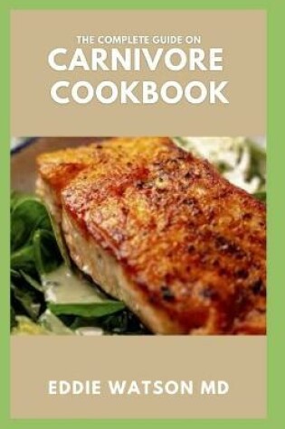 Cover of The Complete Guide on Carnivore Cookbook