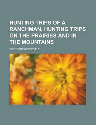 Book cover for Hunting Trips of a Ranchman, Hunting Trips on the Prairies and in the Mountains