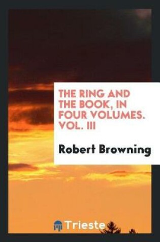 Cover of The Ring and the Book, in Four Volumes. Vol. III