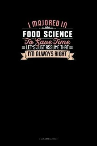 Cover of I Majored In Food Science To Save Time Let's Just Assume That I'm Always Right