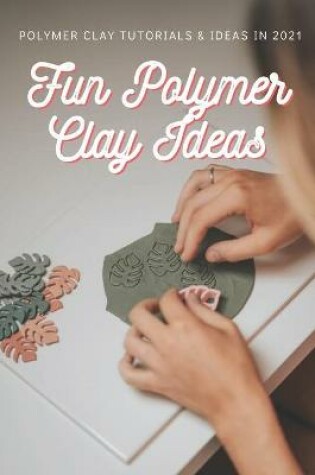 Cover of Fun Polymer Clay Ideas