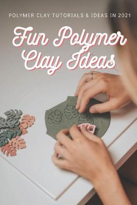 Book cover for Fun Polymer Clay Ideas