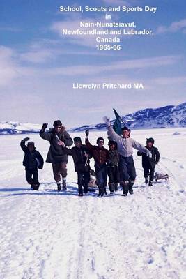 Cover of School, Scouts and Sports Day in Nain Nunatsiavut, Newfoundland and Labrador, Canada 1965-66