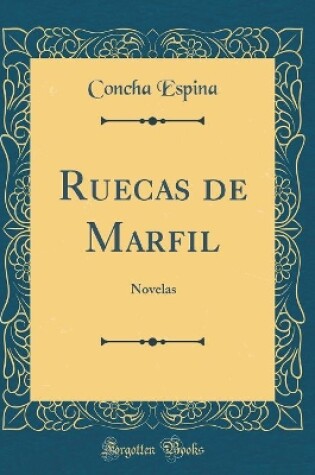 Cover of Ruecas de Marfil: Novelas (Classic Reprint)