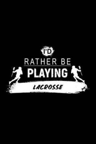 Cover of I'd Rather Be Playing Lacrosse