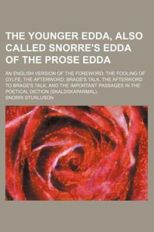 Cover of The Younger Edda, Also Called Snorre's Edda of the Prose Edda; An English Version of the Foreword the Fooling of Gylfe, the Afterword Brage's Talk, the Afterword to Brage's Talk, and the Important Passages in the Poetical Diction