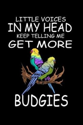 Cover of Little Voices In My Head Keep Telling Me Get More Budgies