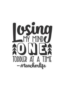 Book cover for Losing My Mind One Toddler At A Time #Teacherlife