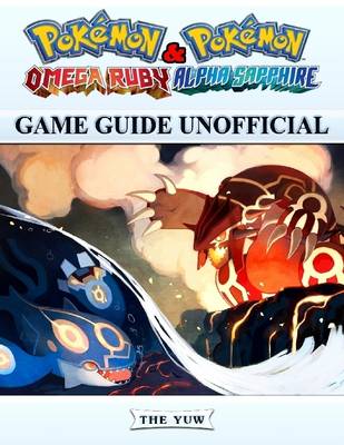 Book cover for Pokemon Omega Ruby & Pokemon Alpha Sapphire Game Guide Unofficial