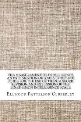 Book cover for The Measurement of Intelligence an Explanation of and a Complete Guide for the Use of the Stanford Revision and Extension of the Binet-Simon Intelligence Scale