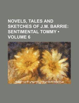 Book cover for Novels, Tales and Sketches of J.M. Barrie (Volume 6); Sentimental Tommy
