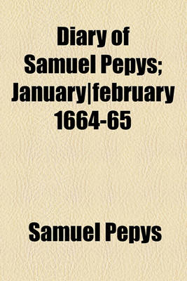 Book cover for Diary of Samuel Pepys; January-February 1664-65