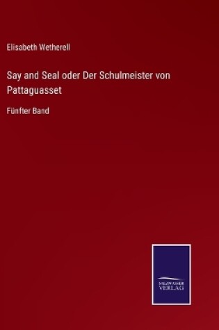 Cover of Say and Seal oder Der Schulmeister von Pattaguasset