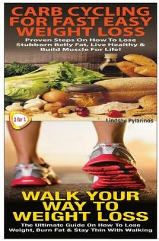 Cover of Carb Cycling For Fast Easy Weight Loss & Walk Your Way To Weigh Loss