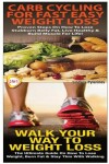 Book cover for Carb Cycling For Fast Easy Weight Loss & Walk Your Way To Weigh Loss