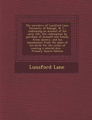 Book cover for The Narrative of Lunsford Lane, Formerly of Raleigh, N. C., Embracing an Account of His Early Life, the Redemption by Purchase of Himself and Family F