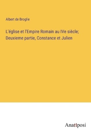 Cover of L'église et l'Empire Romain au IVe siècle; Deuxieme partie, Constance et Julien