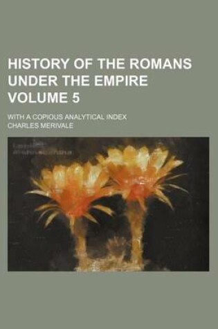 Cover of History of the Romans Under the Empire Volume 5; With a Copious Analytical Index