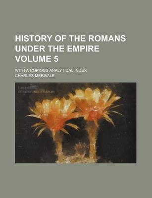 Book cover for History of the Romans Under the Empire Volume 5; With a Copious Analytical Index