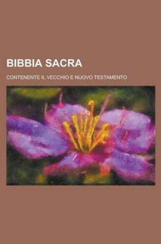 Cover of Bibbia Sacra; Contenente Il Vecchio E Nuovo Testamento