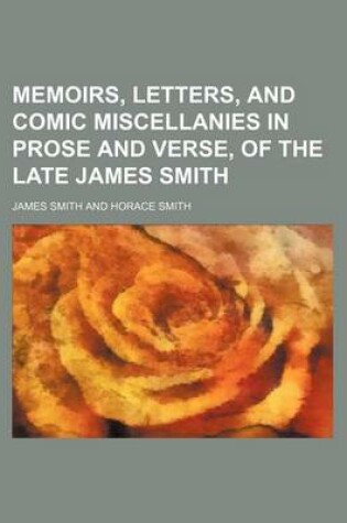 Cover of Memoirs, Letters, and Comic Miscellanies in Prose and Verse, of the Late James Smith (Volume 1)