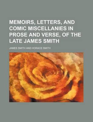 Book cover for Memoirs, Letters, and Comic Miscellanies in Prose and Verse, of the Late James Smith (Volume 1)