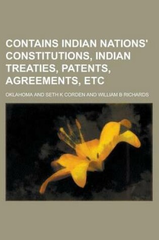 Cover of Contains Indian Nations' Constitutions, Indian Treaties, Patents, Agreements, Etc